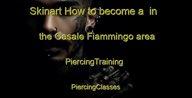 Skinart How to become a  in the Casale Fiammingo area | #PiercingTraining #PiercingClasses #SkinartTraining-Italy