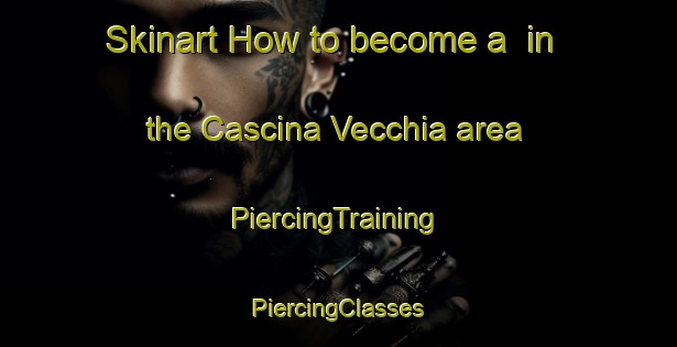 Skinart How to become a  in the Cascina Vecchia area | #PiercingTraining #PiercingClasses #SkinartTraining-Italy