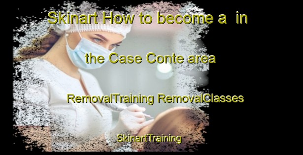 Skinart How to become a  in the Case Conte area | #RemovalTraining #RemovalClasses #SkinartTraining-Italy