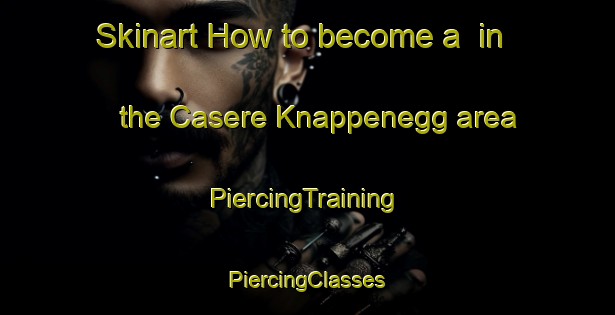 Skinart How to become a  in the Casere Knappenegg area | #PiercingTraining #PiercingClasses #SkinartTraining-Italy