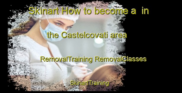 Skinart How to become a  in the Castelcovati area | #RemovalTraining #RemovalClasses #SkinartTraining-Italy