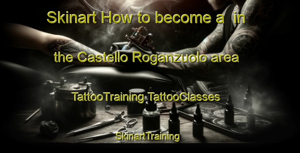 Skinart How to become a  in the Castello Roganzuolo area | #TattooTraining #TattooClasses #SkinartTraining-Italy