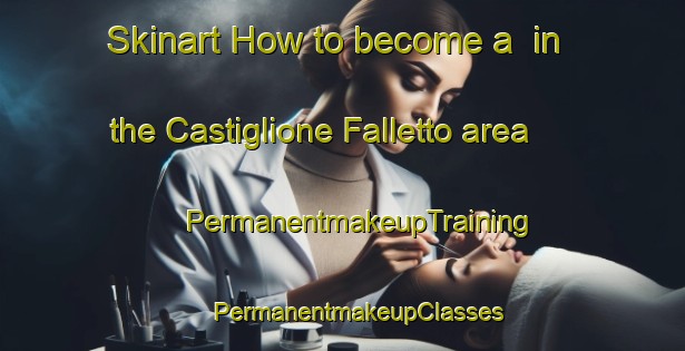 Skinart How to become a  in the Castiglione Falletto area | #PermanentmakeupTraining #PermanentmakeupClasses #SkinartTraining-Italy