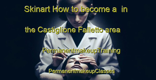 Skinart How to become a  in the Castiglione Falletto area | #PermanentmakeupTraining #PermanentmakeupClasses #SkinartTraining-Italy