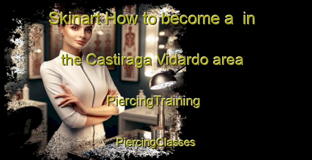 Skinart How to become a  in the Castiraga Vidardo area | #PiercingTraining #PiercingClasses #SkinartTraining-Italy