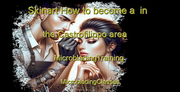 Skinart How to become a  in the Castrofilippo area | #MicrobladingTraining #MicrobladingClasses #SkinartTraining-Italy