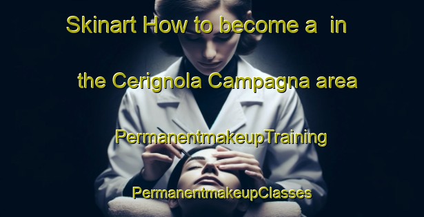 Skinart How to become a  in the Cerignola Campagna area | #PermanentmakeupTraining #PermanentmakeupClasses #SkinartTraining-Italy