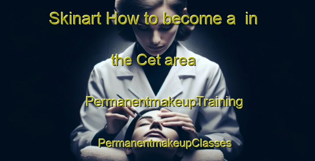 Skinart How to become a  in the Cet area | #PermanentmakeupTraining #PermanentmakeupClasses #SkinartTraining-Italy