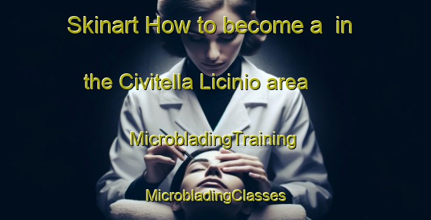 Skinart How to become a  in the Civitella Licinio area | #MicrobladingTraining #MicrobladingClasses #SkinartTraining-Italy