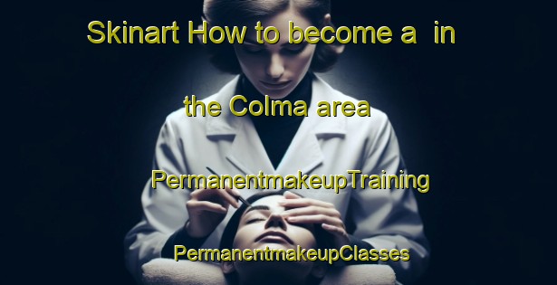 Skinart How to become a  in the Colma area | #PermanentmakeupTraining #PermanentmakeupClasses #SkinartTraining-Italy