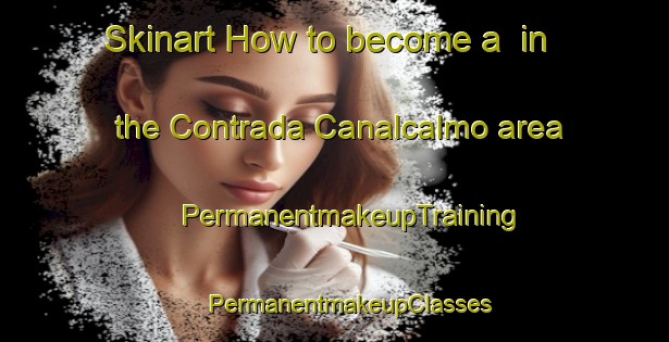 Skinart How to become a  in the Contrada Canalcalmo area | #PermanentmakeupTraining #PermanentmakeupClasses #SkinartTraining-Italy