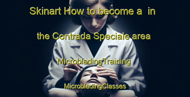 Skinart How to become a  in the Contrada Speciale area | #MicrobladingTraining #MicrobladingClasses #SkinartTraining-Italy