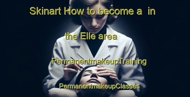 Skinart How to become a  in the Elle area | #PermanentmakeupTraining #PermanentmakeupClasses #SkinartTraining-Italy