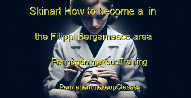 Skinart How to become a  in the Filippi Bergamasco area | #PermanentmakeupTraining #PermanentmakeupClasses #SkinartTraining-Italy