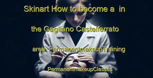 Skinart How to become a  in the Gagliano Castelferrato area | #PermanentmakeupTraining #PermanentmakeupClasses #SkinartTraining-Italy