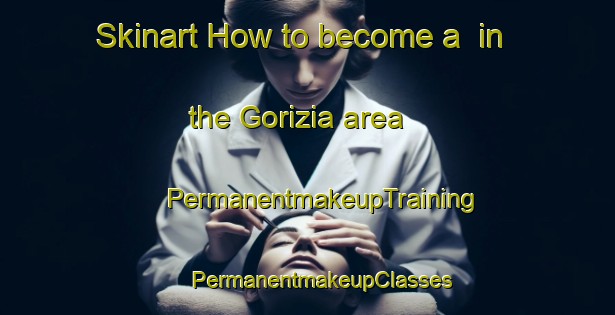 Skinart How to become a  in the Gorizia area | #PermanentmakeupTraining #PermanentmakeupClasses #SkinartTraining-Italy