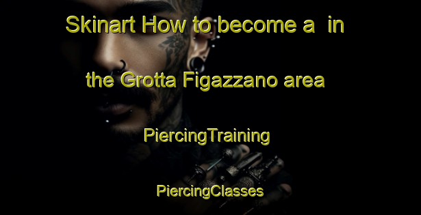 Skinart How to become a  in the Grotta Figazzano area | #PiercingTraining #PiercingClasses #SkinartTraining-Italy