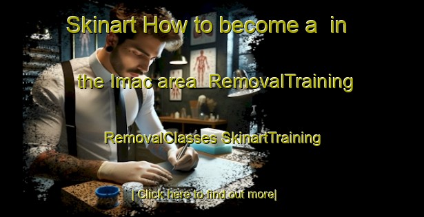 Skinart How to become a  in the Imac area | #RemovalTraining #RemovalClasses #SkinartTraining-Italy