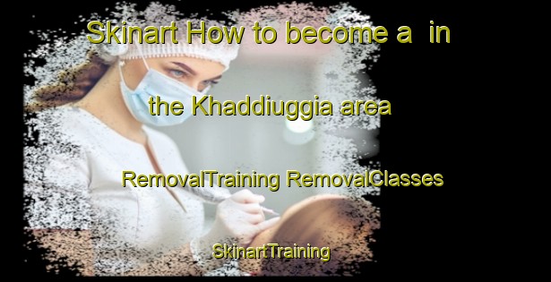 Skinart How to become a  in the Khaddiuggia area | #RemovalTraining #RemovalClasses #SkinartTraining-Italy