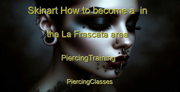 Skinart How to become a  in the La Frascata area | #PiercingTraining #PiercingClasses #SkinartTraining-Italy