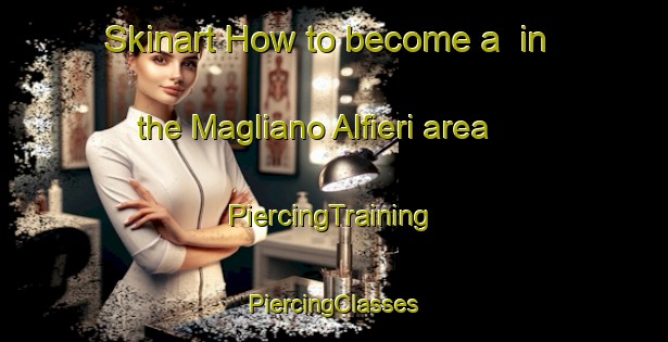 Skinart How to become a  in the Magliano Alfieri area | #PiercingTraining #PiercingClasses #SkinartTraining-Italy