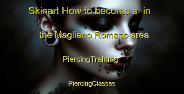 Skinart How to become a  in the Magliano Romano area | #PiercingTraining #PiercingClasses #SkinartTraining-Italy