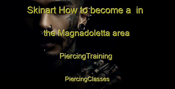 Skinart How to become a  in the Magnadoletta area | #PiercingTraining #PiercingClasses #SkinartTraining-Italy