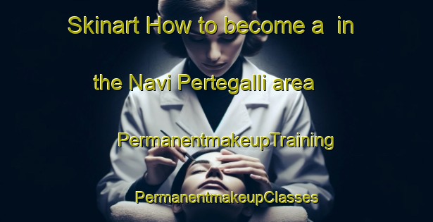 Skinart How to become a  in the Navi Pertegalli area | #PermanentmakeupTraining #PermanentmakeupClasses #SkinartTraining-Italy