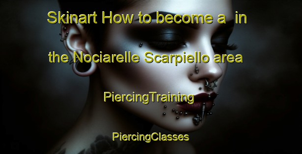 Skinart How to become a  in the Nociarelle Scarpiello area | #PiercingTraining #PiercingClasses #SkinartTraining-Italy