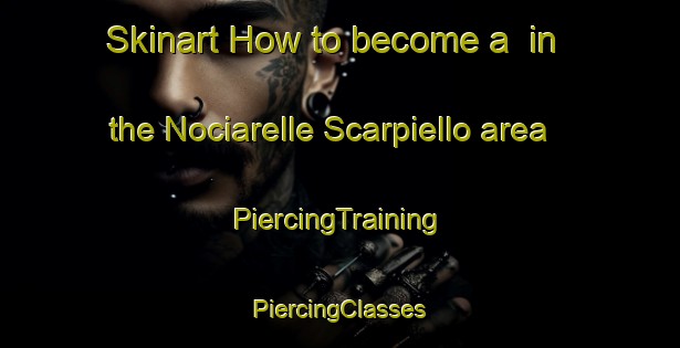 Skinart How to become a  in the Nociarelle Scarpiello area | #PiercingTraining #PiercingClasses #SkinartTraining-Italy