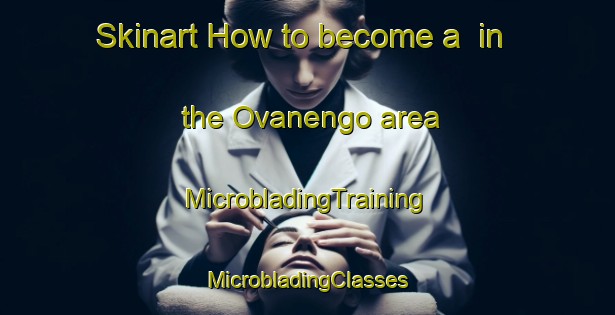 Skinart How to become a  in the Ovanengo area | #MicrobladingTraining #MicrobladingClasses #SkinartTraining-Italy