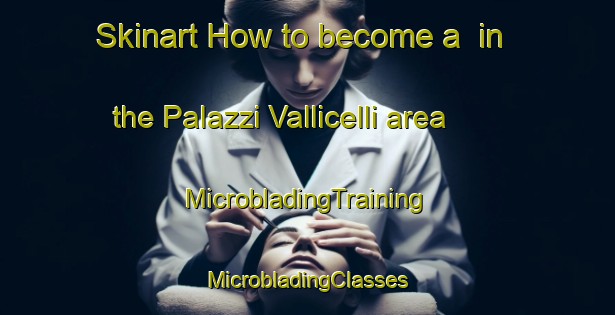 Skinart How to become a  in the Palazzi Vallicelli area | #MicrobladingTraining #MicrobladingClasses #SkinartTraining-Italy