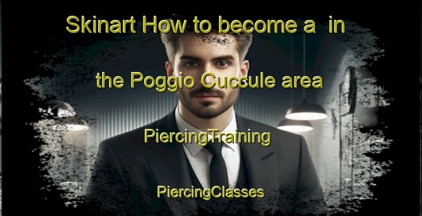 Skinart How to become a  in the Poggio Cuccule area | #PiercingTraining #PiercingClasses #SkinartTraining-Italy