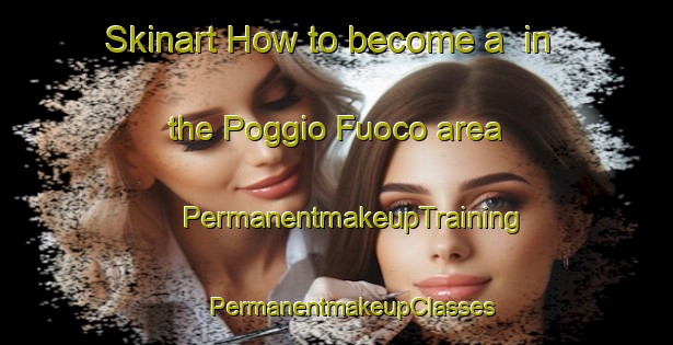 Skinart How to become a  in the Poggio Fuoco area | #PermanentmakeupTraining #PermanentmakeupClasses #SkinartTraining-Italy