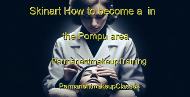 Skinart How to become a  in the Pompu area | #PermanentmakeupTraining #PermanentmakeupClasses #SkinartTraining-Italy