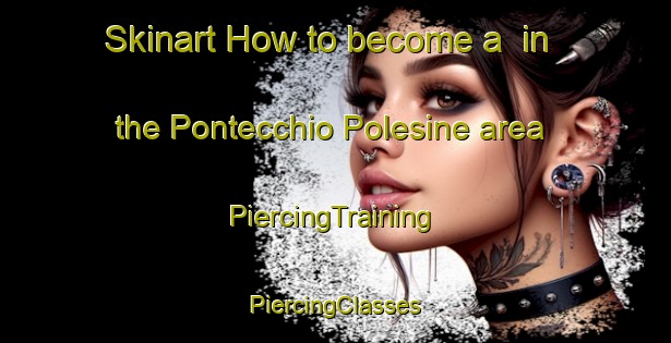 Skinart How to become a  in the Pontecchio Polesine area | #PiercingTraining #PiercingClasses #SkinartTraining-Italy