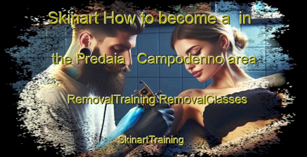 Skinart How to become a  in the Predaia   Campodenno area | #RemovalTraining #RemovalClasses #SkinartTraining-Italy