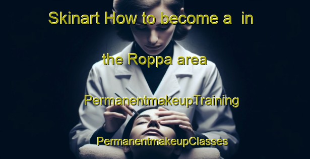 Skinart How to become a  in the Roppa area | #PermanentmakeupTraining #PermanentmakeupClasses #SkinartTraining-Italy