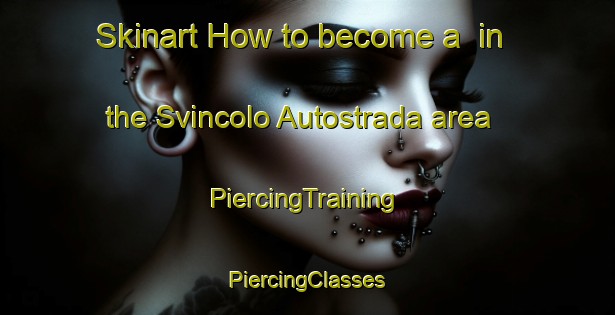 Skinart How to become a  in the Svincolo Autostrada area | #PiercingTraining #PiercingClasses #SkinartTraining-Italy