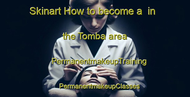 Skinart How to become a  in the Tomba area | #PermanentmakeupTraining #PermanentmakeupClasses #SkinartTraining-Italy