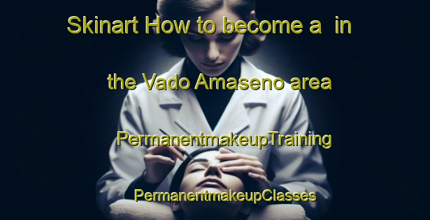 Skinart How to become a  in the Vado Amaseno area | #PermanentmakeupTraining #PermanentmakeupClasses #SkinartTraining-Italy