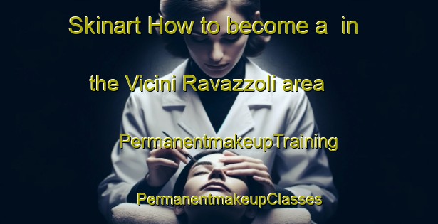 Skinart How to become a  in the Vicini Ravazzoli area | #PermanentmakeupTraining #PermanentmakeupClasses #SkinartTraining-Italy