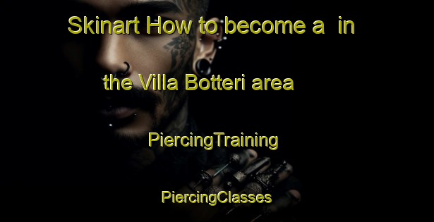 Skinart How to become a  in the Villa Botteri area | #PiercingTraining #PiercingClasses #SkinartTraining-Italy