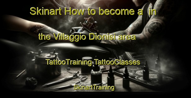 Skinart How to become a  in the Villaggio Dionisi area | #TattooTraining #TattooClasses #SkinartTraining-Italy