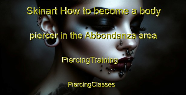 Skinart How to become a body piercer in the Abbondanza area | PiercingTraining | PiercingClasses | SkinartTraining-Italy
