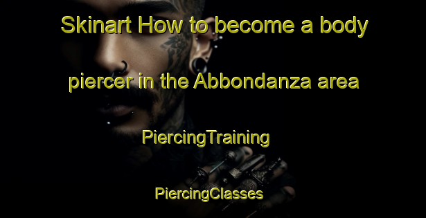 Skinart How to become a body piercer in the Abbondanza area | PiercingTraining | PiercingClasses | SkinartTraining-Italy