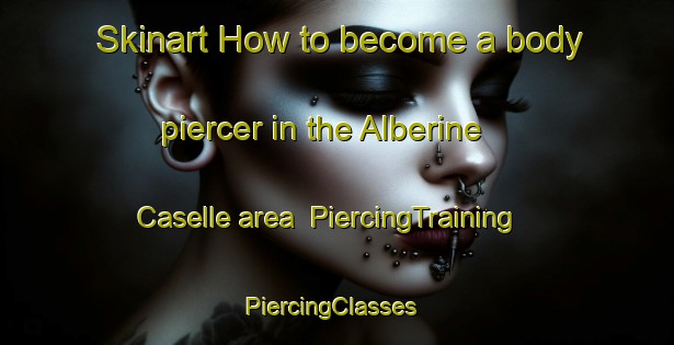 Skinart How to become a body piercer in the Alberine Caselle area | PiercingTraining | PiercingClasses | SkinartTraining-Italy