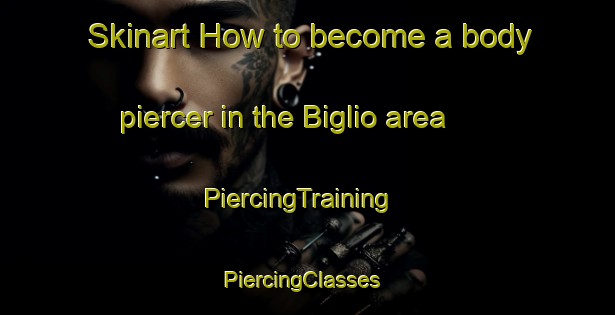 Skinart How to become a body piercer in the Biglio area | PiercingTraining | PiercingClasses | SkinartTraining-Italy