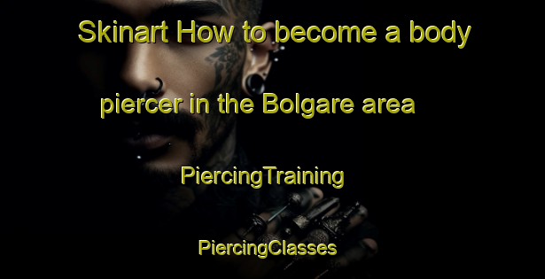 Skinart How to become a body piercer in the Bolgare area | PiercingTraining | PiercingClasses | SkinartTraining-Italy