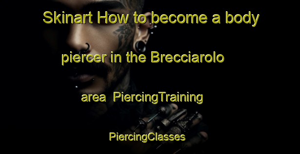 Skinart How to become a body piercer in the Brecciarolo area | PiercingTraining | PiercingClasses | SkinartTraining-Italy